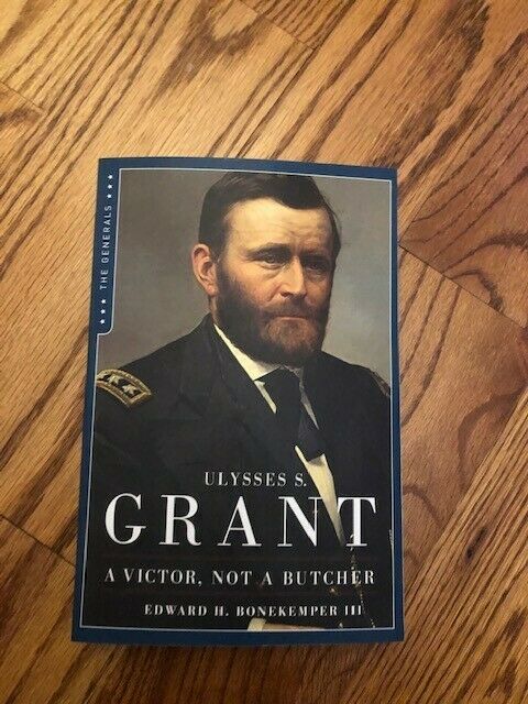 Ulysses S Grant A Victor Not A Butcher Civil War Book By Edward